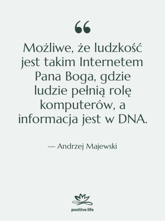 Cytat: Andrzej Majewski - Możliwe, że ludzkość jest takim…