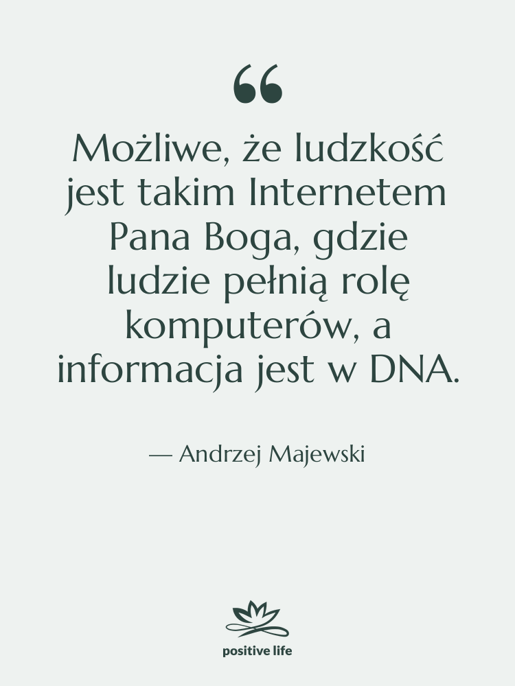Cytat: Andrzej Majewski - Możliwe, że ludzkość jest takim…
