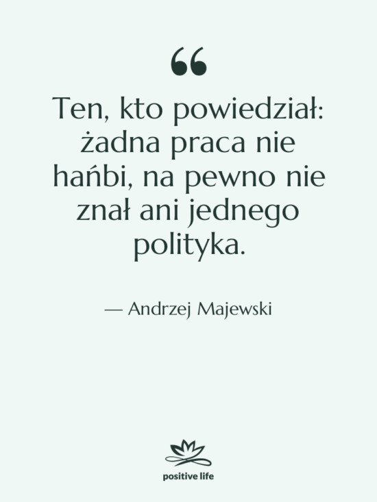 Cytat: Andrzej Majewski - Ten, kto powiedział: żadna praca…