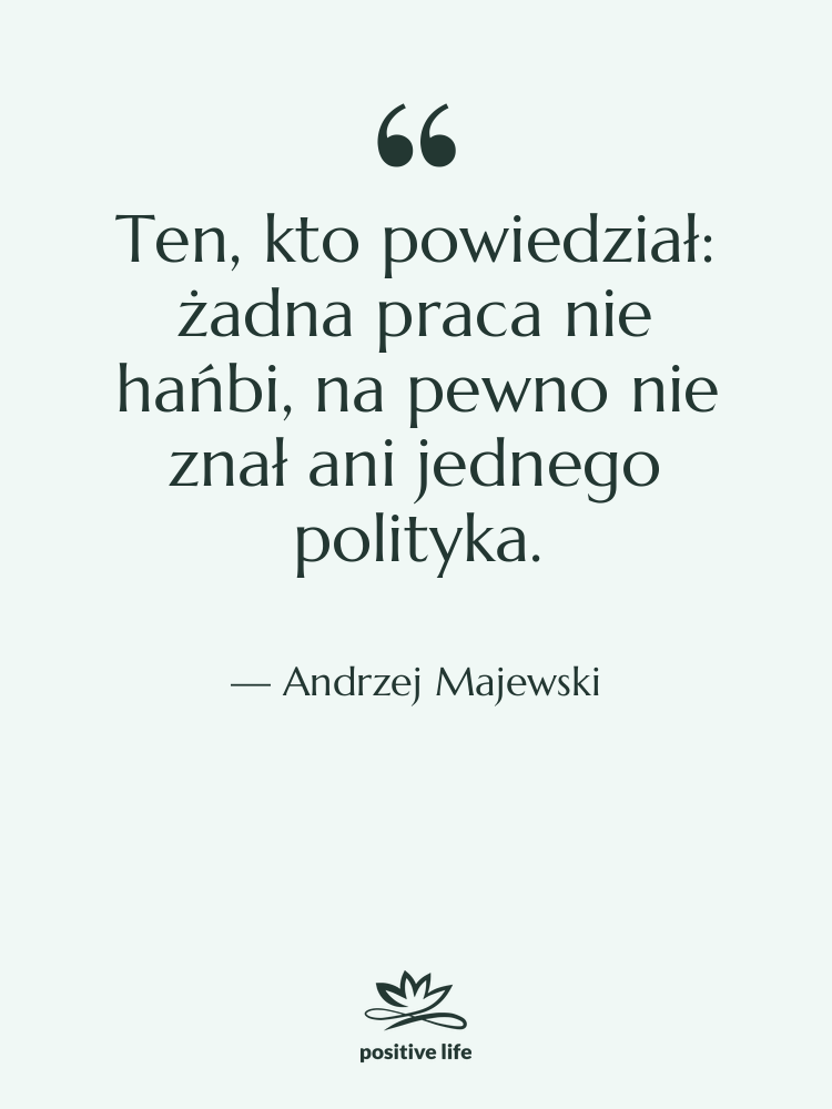 Cytat: Andrzej Majewski - Ten, kto powiedział: żadna praca…