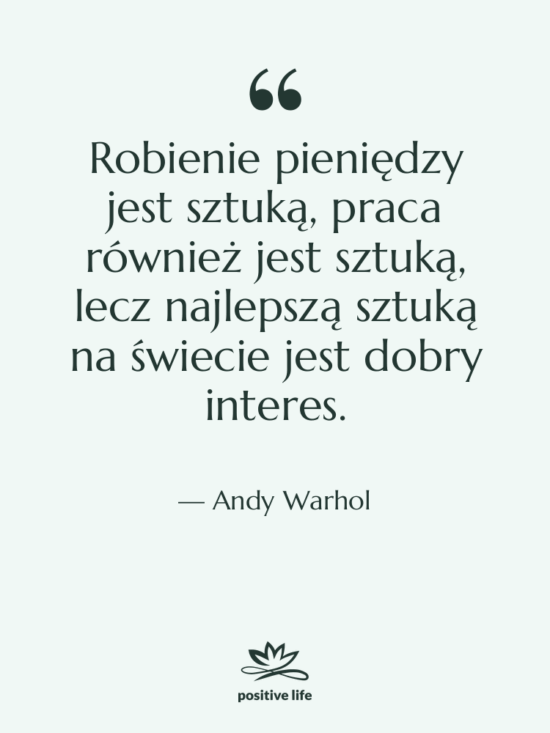 Cytat: Andy Warhol - Robienie pieniędzy jest sztuką, praca…
