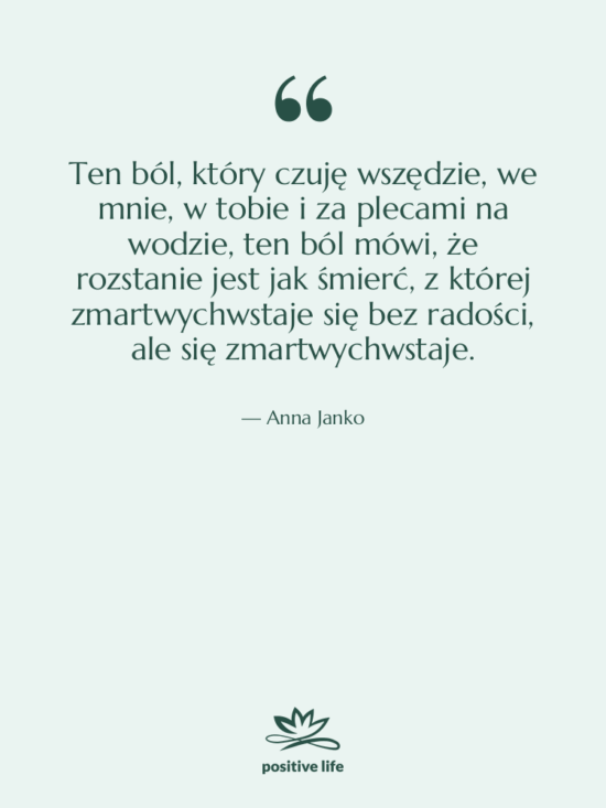 Cytat: Anna Janko - Ten ból, który czuję wszędzie,…
