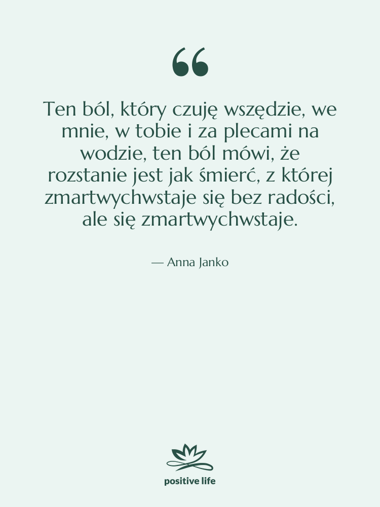 Cytat: Anna Janko - Ten ból, który czuję wszędzie,…