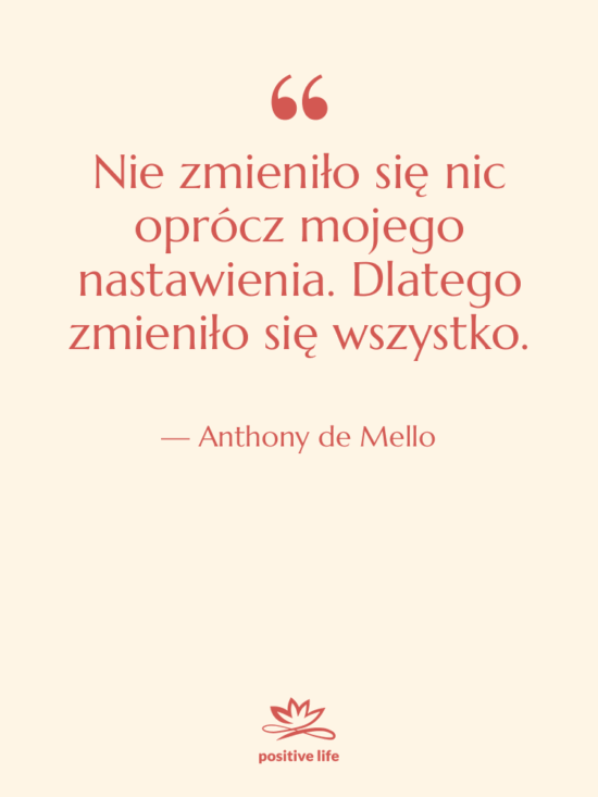 Cytat: Anthony de Mello - Nie zmieniło się nic oprócz…
