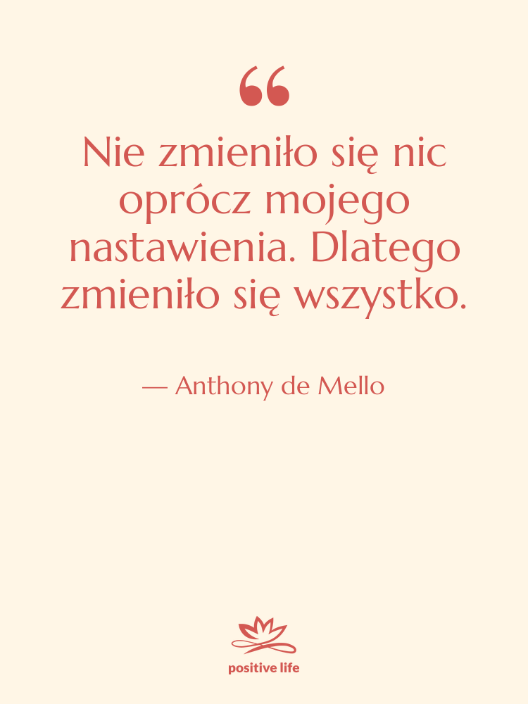 Cytat: Anthony de Mello - Nie zmieniło się nic oprócz…