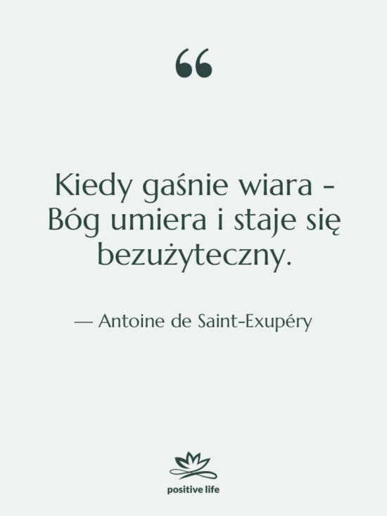 Cytat: Antoine de Saint-Exupéry - Kiedy gaśnie wiara - Bóg…
