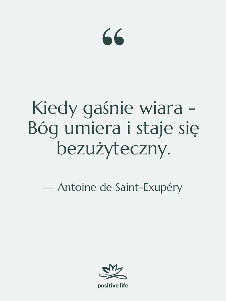 Cytat: Antoine de Saint-Exupéry - Kiedy gaśnie wiara - Bóg…