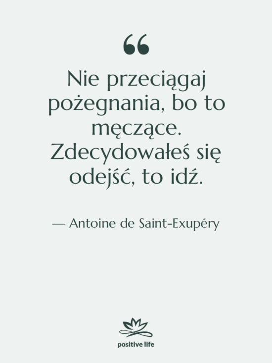 Cytat: Antoine de Saint-Exupéry - Nie przeciągaj pożegnania, bo to…