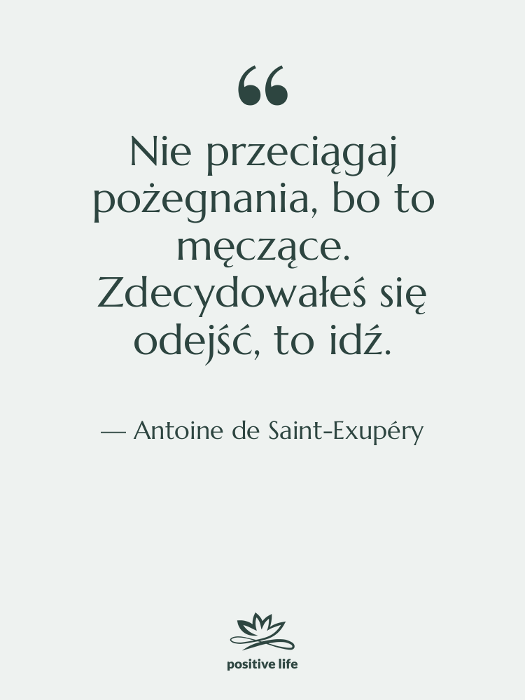 Cytat: Antoine de Saint-Exupéry - Nie przeciągaj pożegnania, bo to…