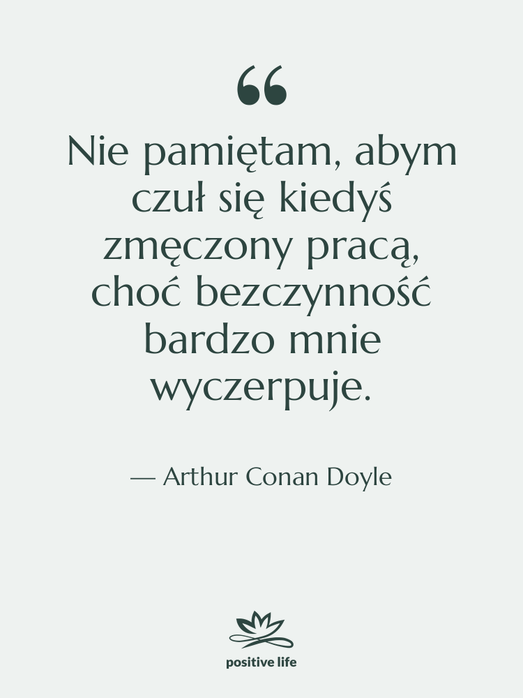 Cytat: Arthur Conan Doyle - Nie pamiętam, abym czuł się…
