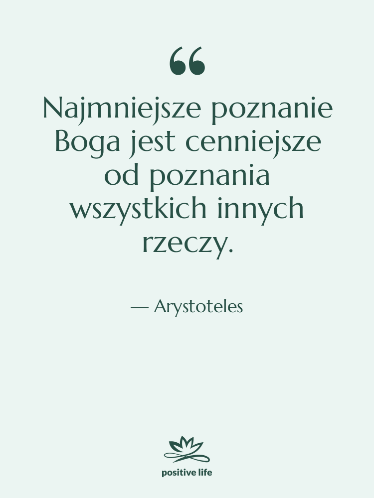 Cytat: Arystoteles - Najmniejsze poznanie Boga jest cenniejsze…