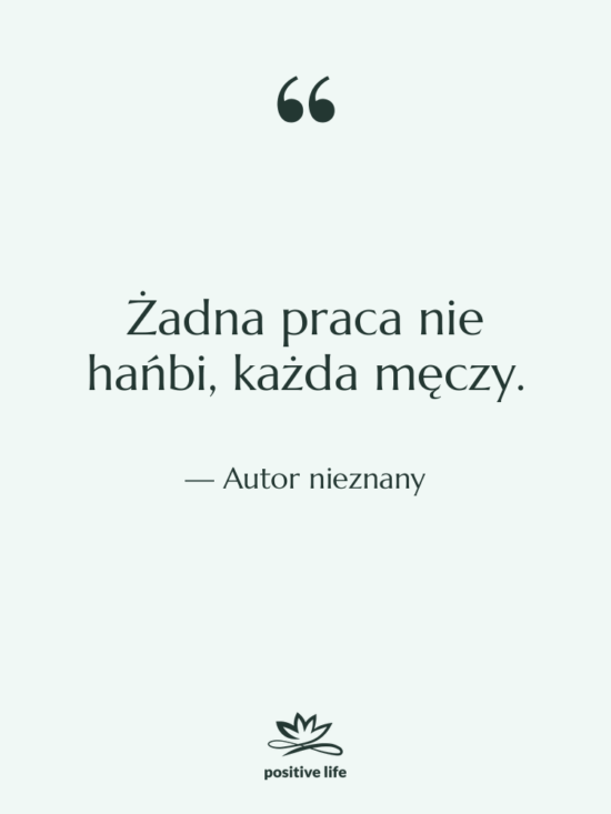 Cytat: Autor nieznany - Żadna praca nie hańbi, każda…