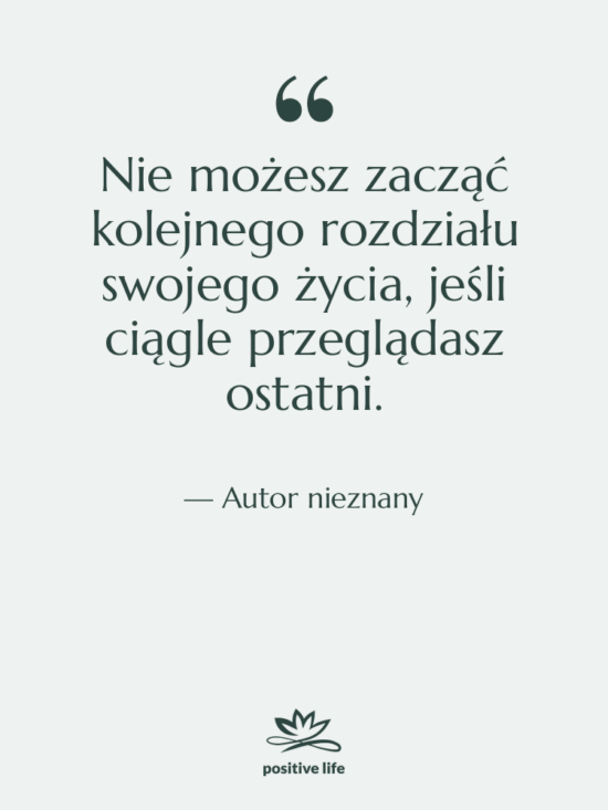 Cytat: Autor nieznany - Nie możesz zacząć kolejnego rozdziału…