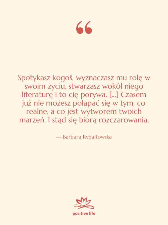 Cytat: Barbara Rybałtowska - Spotykasz kogoś, wyznaczasz mu rolę…