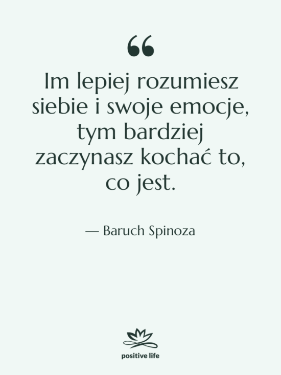 Cytat: Baruch Spinoza - Im lepiej rozumiesz siebie i…