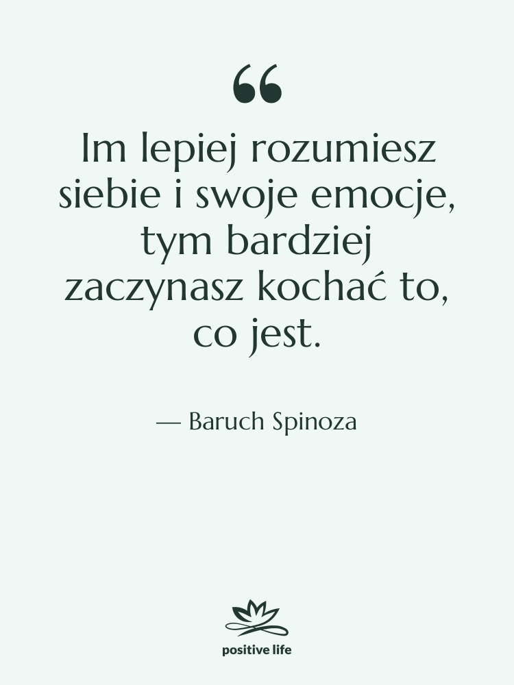 Cytat: Baruch Spinoza - Im lepiej rozumiesz siebie i…