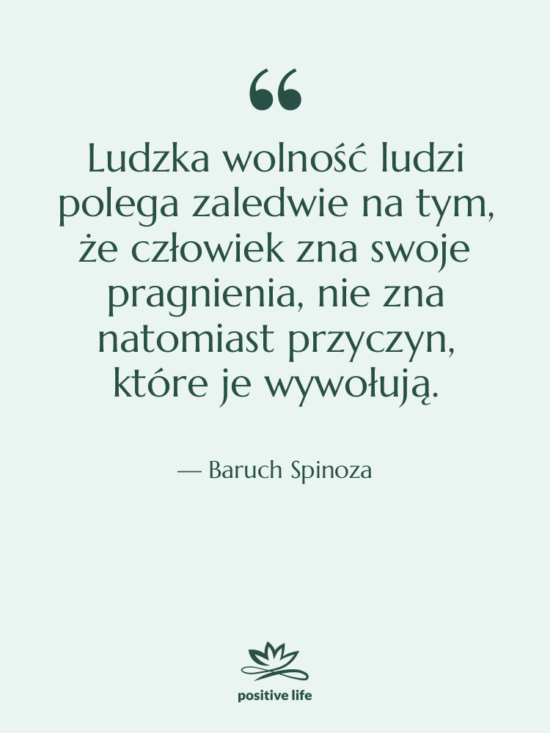 Cytat: Baruch Spinoza - Ludzka wolność ludzi polega zaledwie…