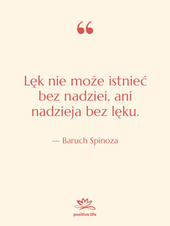 Cytat: Baruch Spinoza - Lęk nie może istnieć bez…