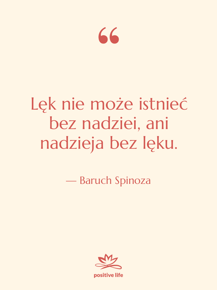 Cytat: Baruch Spinoza - Lęk nie może istnieć bez…