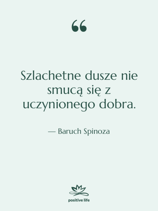 Cytat: Baruch Spinoza - Szlachetne dusze nie smucą się…