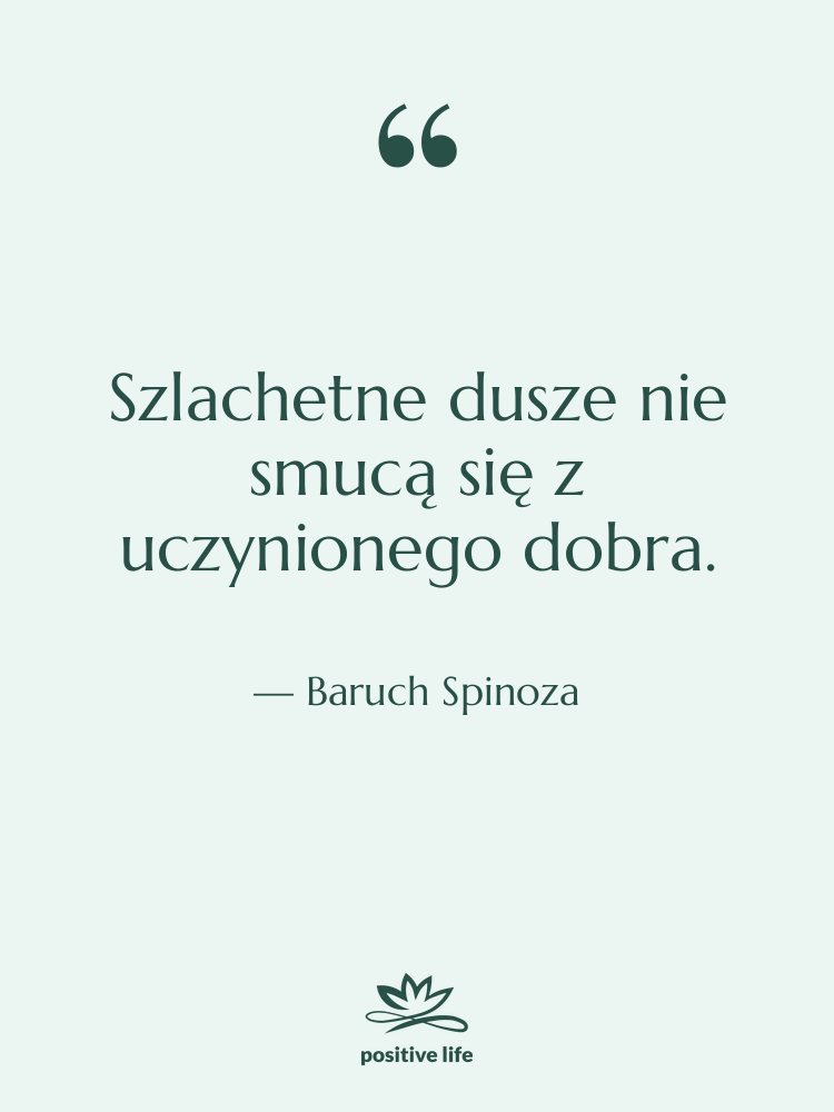 Cytat: Baruch Spinoza - Szlachetne dusze nie smucą się…
