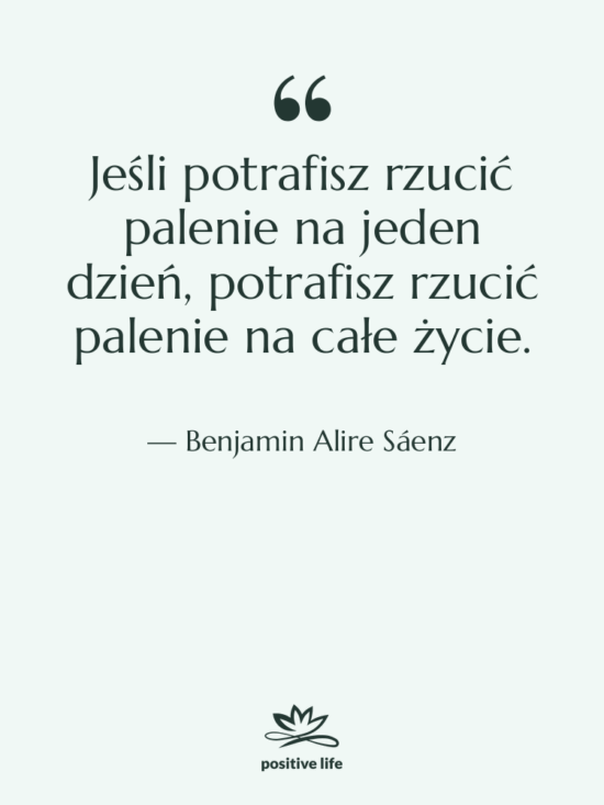 Cytat: Benjamin Alire Sáenz - Jeśli potrafisz rzucić palenie na…