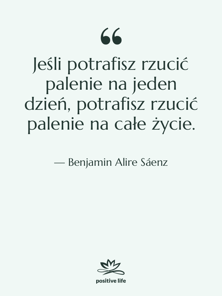 Cytat: Benjamin Alire Sáenz - Jeśli potrafisz rzucić palenie na…