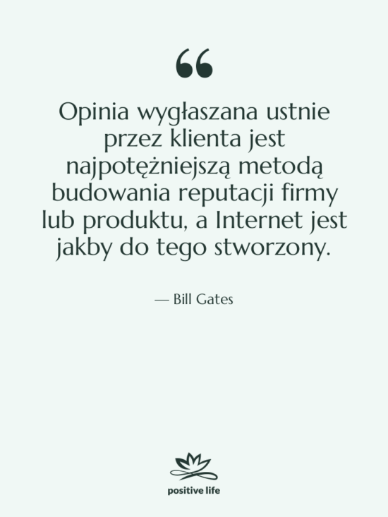 Cytat: Bill Gates - Opinia wygłaszana ustnie przez klienta…