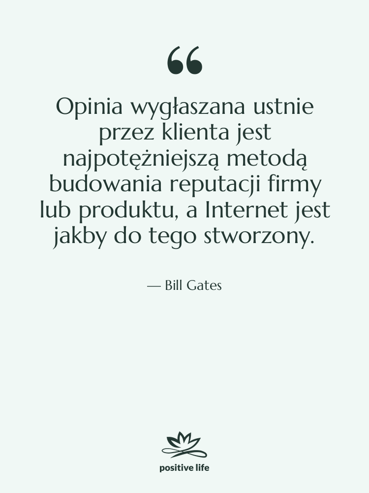 Cytat: Bill Gates - Opinia wygłaszana ustnie przez klienta…