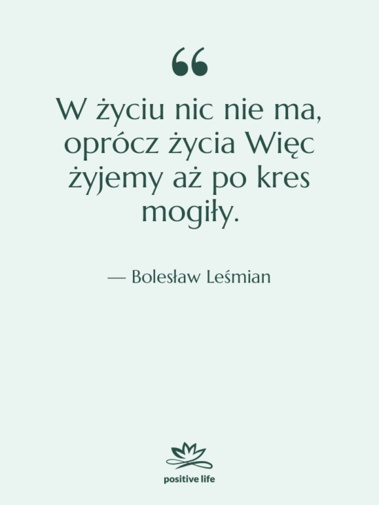 Cytat: Bolesław Leśmian - W życiu nic nie ma,…