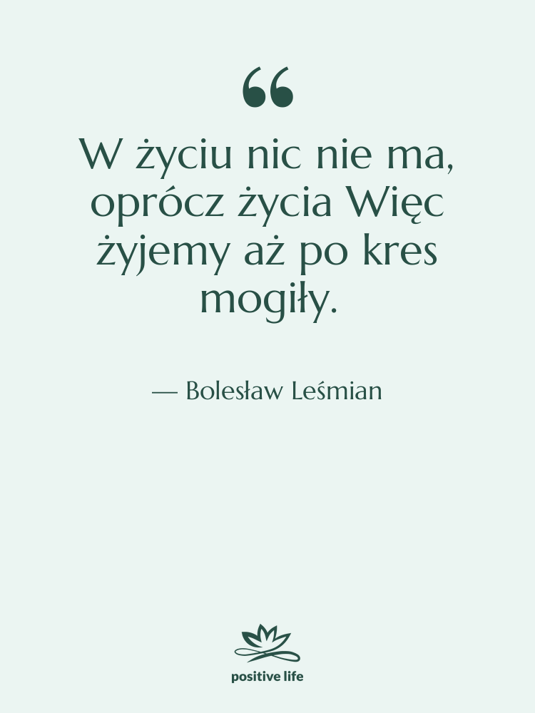 Cytat: Bolesław Leśmian - W życiu nic nie ma,…