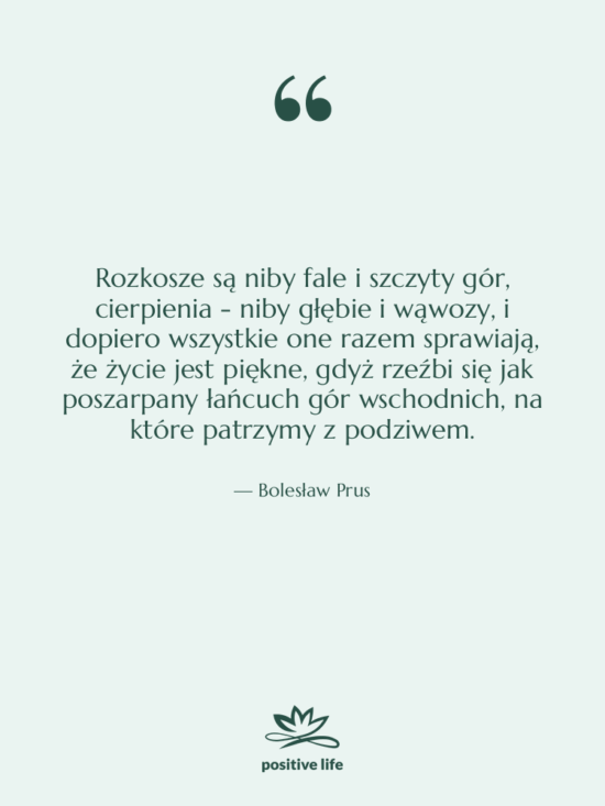 Cytat: Bolesław Prus - Rozkosze są niby fale i…