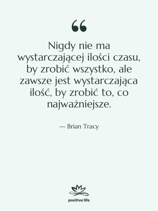 Cytat: Brian Tracy - Nigdy nie ma wystarczającej ilości…
