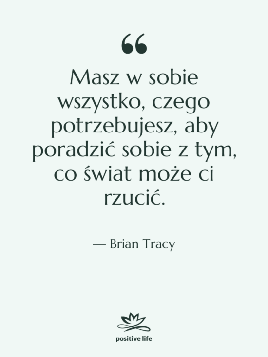 Cytat: Brian Tracy - Masz w sobie wszystko, czego…