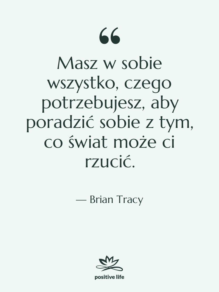 Cytat: Brian Tracy - Masz w sobie wszystko, czego…