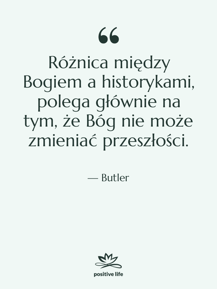 Cytat: Butler - Różnica między Bogiem a historykami,…