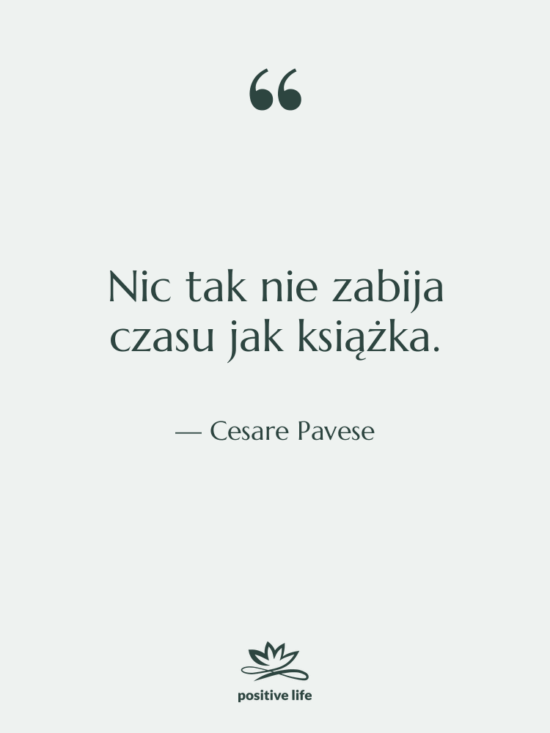 Cytat: Cesare Pavese - Nic tak nie zabija czasu…