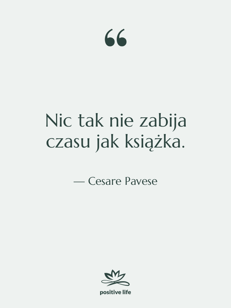 Cytat: Cesare Pavese - Nic tak nie zabija czasu…