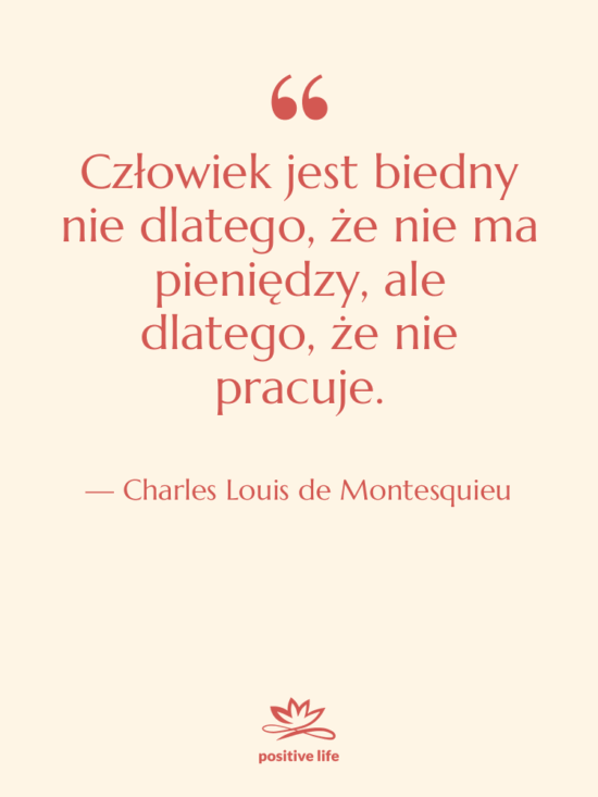 Cytat: Charles Louis de Montesquieu - Człowiek jest biedny nie dlatego,…