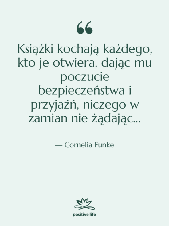 Cytat: Cornelia Funke - Książki kochają każdego, kto je…