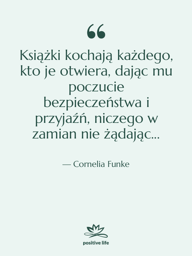 Cytat: Cornelia Funke - Książki kochają każdego, kto je…