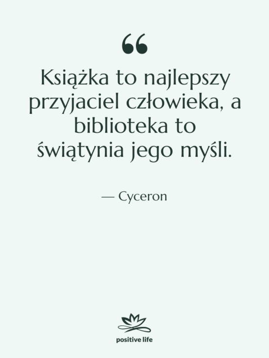 Cytat: Cyceron - Książka to najlepszy przyjaciel człowieka,…