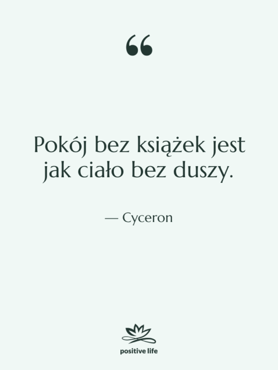 Cytat: Cyceron - Pokój bez książek jest jak…
