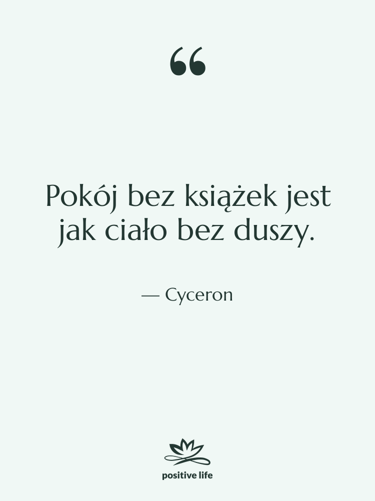 Cytat: Cyceron - Pokój bez książek jest jak…