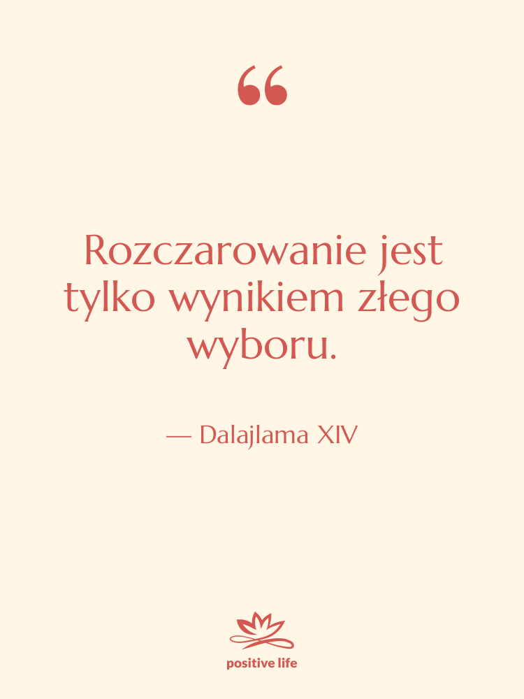 Cytat: Dalajlama XIV - Rozczarowanie jest tylko wynikiem złego…