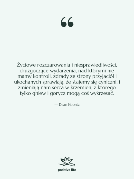 Cytat: Dean Koontz - Życiowe rozczarowania i niesprawiedliwości, druzgoczące…