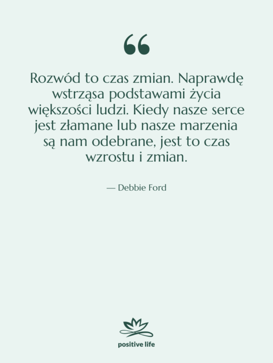 Cytat: Debbie Ford - Rozwód to czas zmian. Naprawdę…