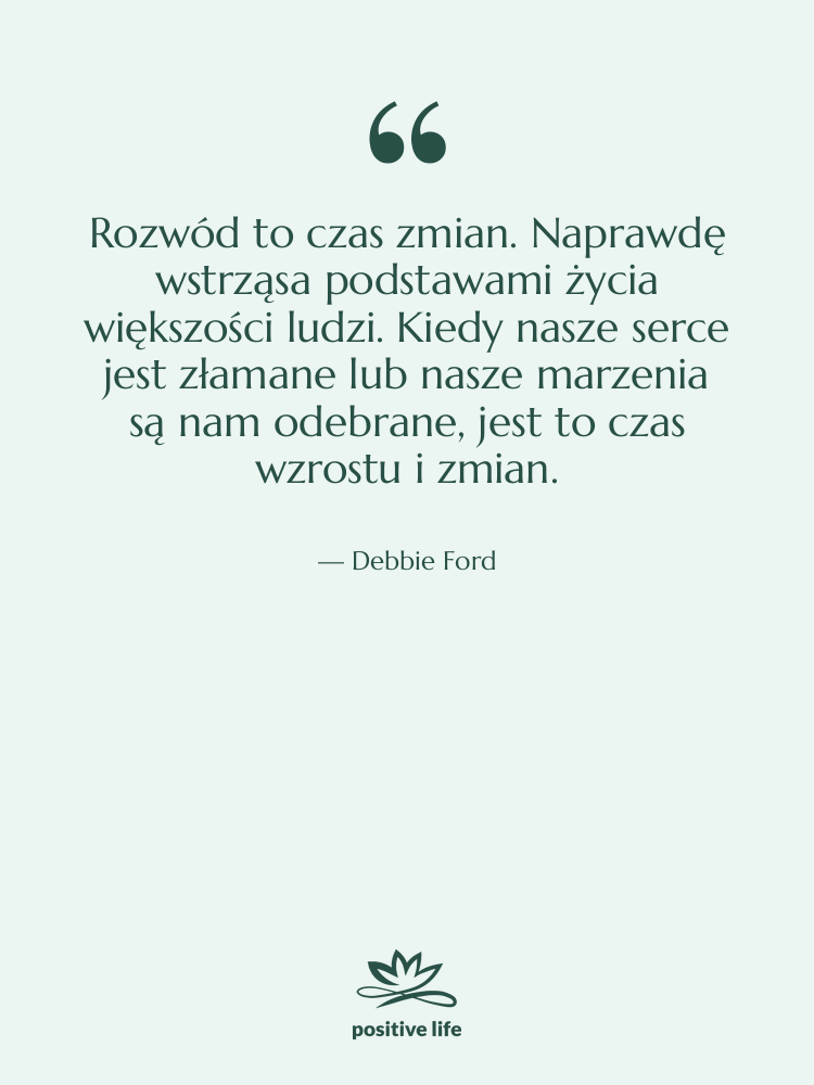 Cytat: Debbie Ford - Rozwód to czas zmian. Naprawdę…