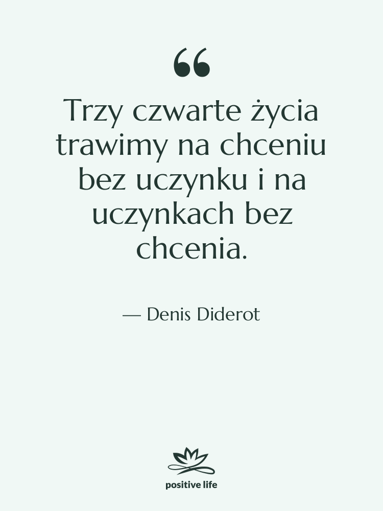 Cytat: Denis Diderot - Trzy czwarte życia trawimy na…