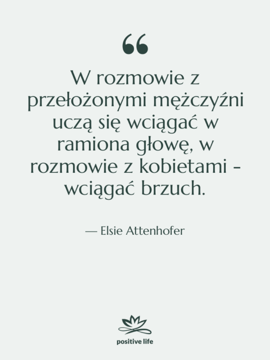 Cytat: Elsie Attenhofer - W rozmowie z przełożonymi mężczyźni…